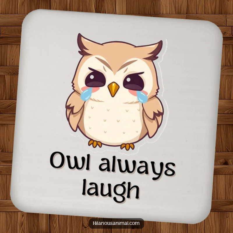 Funny owl drink coaster, featuring a tiny bird laughing heartily with tears, a small but humorous addition.