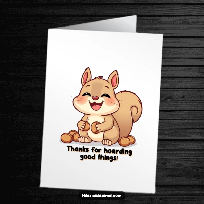Funny Free Printable thank you card of a laughing squirrel with bulging cheeks, busily stashing nuts. A gesture of abundance.